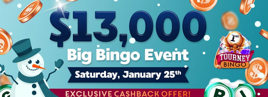 $13,000 Big Bingo Event Grab the top prize of $10,000 in cash