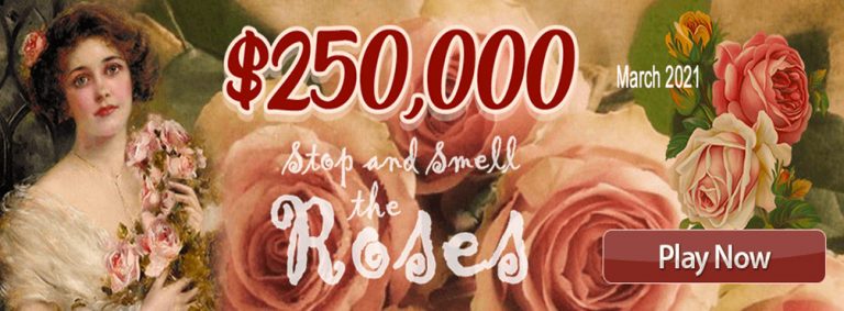$250,000 Stop and Smell the Roses - March 2021 Main Room