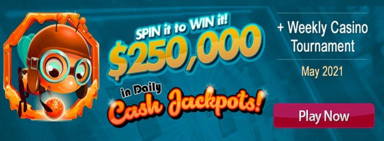 $250,000 in Daily Cash Jackpots! Weekly Casino Tournament – May 2021