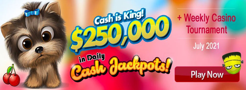 $250,000 in Daily Cash Jackpots! Weekly Casino Tournament – July 2021