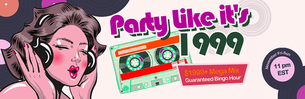 Party Like it’s 1999! $1999+ Mega Mix Guaranteed Bingo Hour
