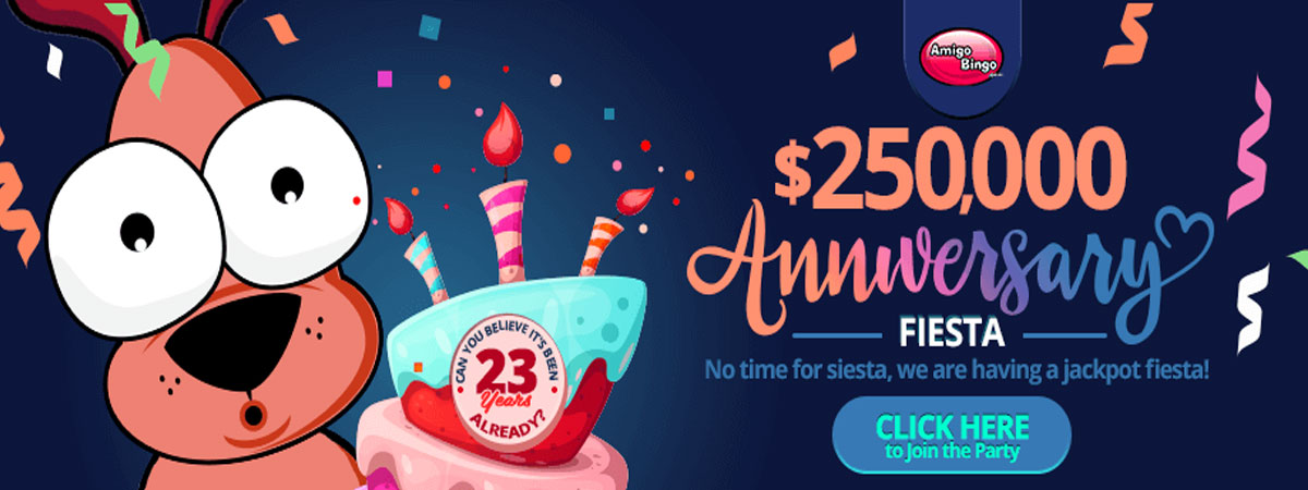 $250,000 Anniversary Fiesta. Amigo Bingo is 23 years already