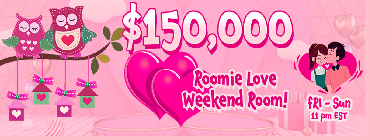 $150,000 Roomie Love Weekend Room!
