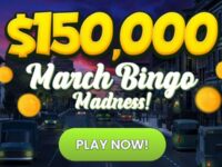 ENJOY the $150,000 March Bingo