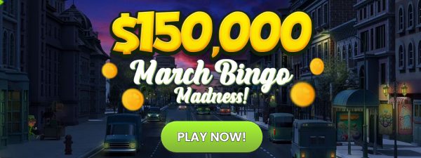 ENJOY the $150,000 March Bingo Madness