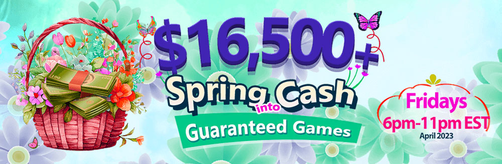 $16,500+ Spring into Cash Guaranteed Games!