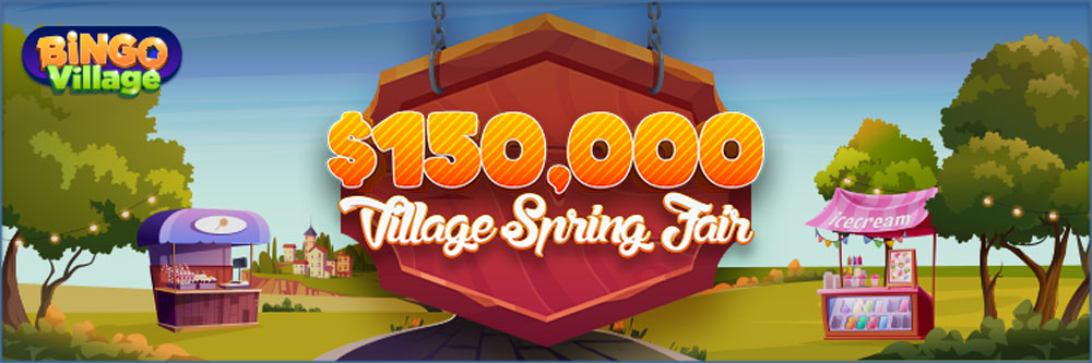 Bingo Village – $150,000 Village Spring Fair!