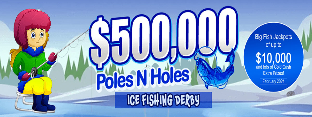 $500,000 Poles N Holes February 1st-29th Main Room Open 24/7