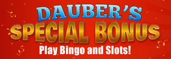 Dauber’s Special Bonus brings you more Bingo and Slots Fun!