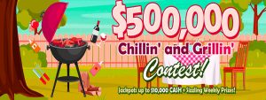 $500,000 Chillin’ and Grillin’ Contest! May 1st-31st
