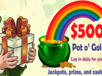 $500,000 Pot o’ Gold Paydays!